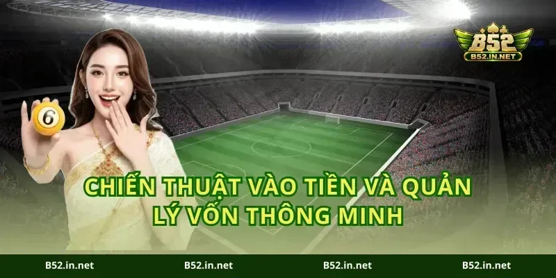 Chiến thuật vào tiền và quản lý vốn thông minh
