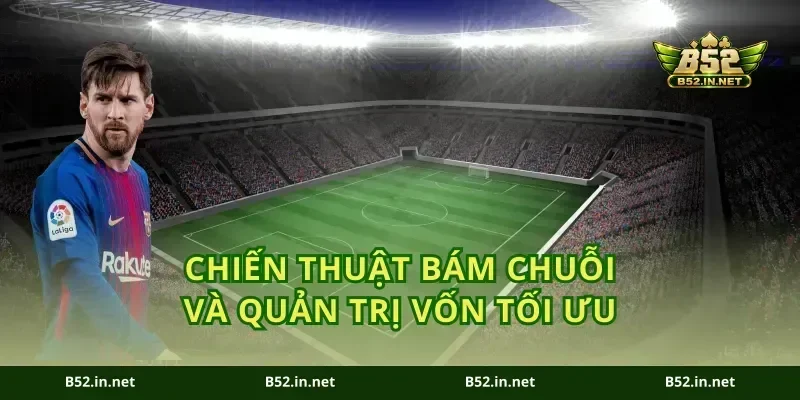 Chiến thuật bám chuỗi và quản trị vốn tối ưu