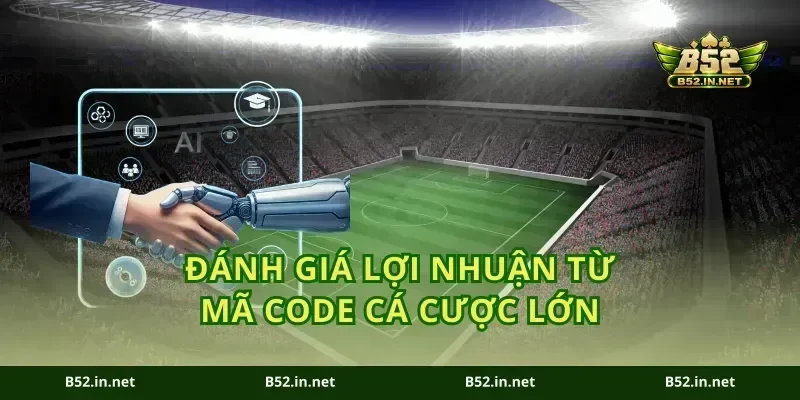 Đánh giá lợi nhuận từ mã code cá cược lớn