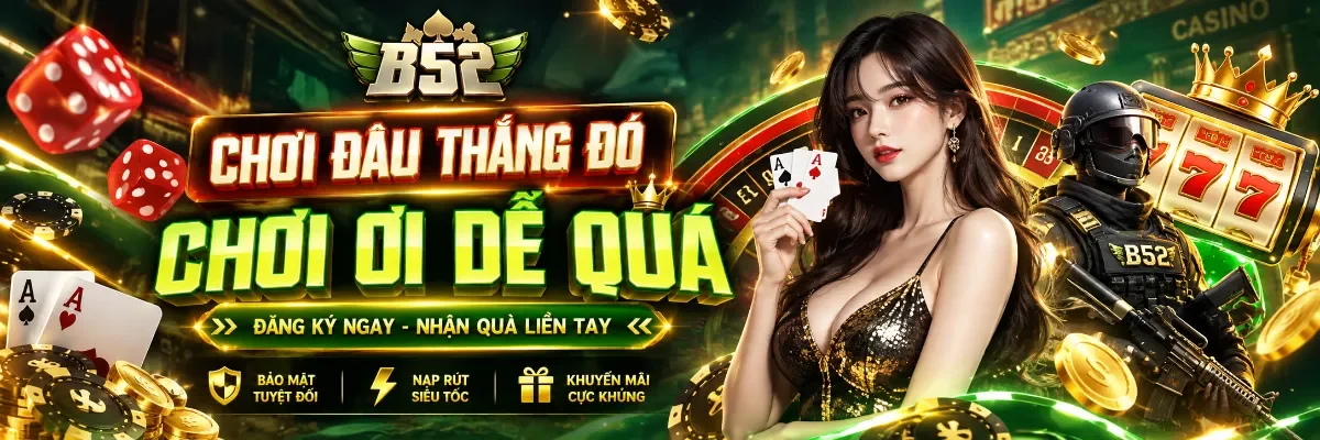 B52 - Game Bài Đổi Thưởng Uy Tín Số 1 Việt Nam