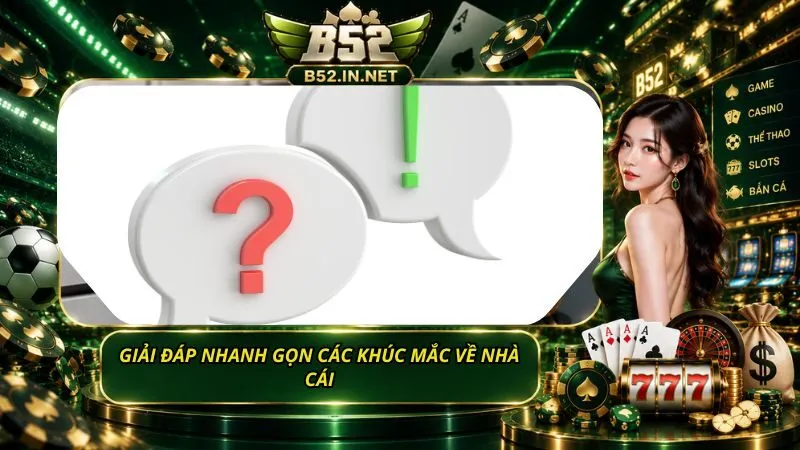 Giải đáp nhanh gọn các khúc mắc về nhà cái