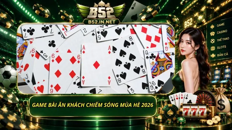 Game bài ăn khách chiếm sóng mùa hè 2026