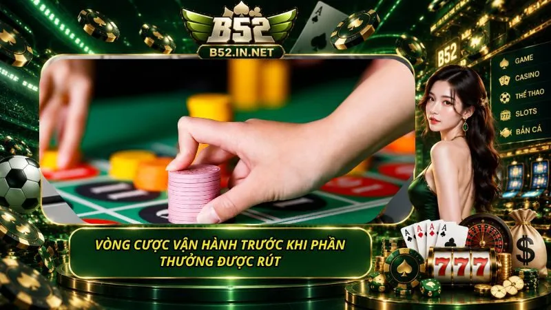 Vòng cược vận hành trước khi phần thưởng được rút