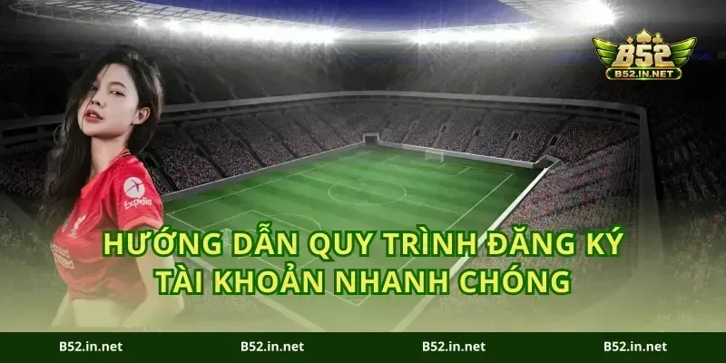 Hướng dẫn quy trình đăng ký tài khoản nhanh chóng