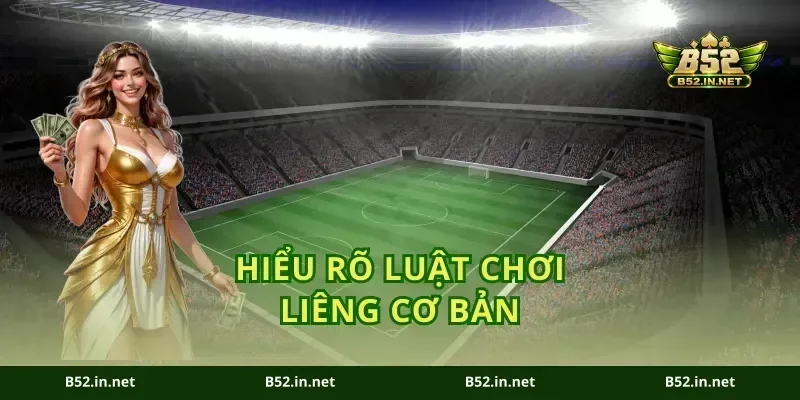 Hiểu rõ luật chơi liêng cơ bản