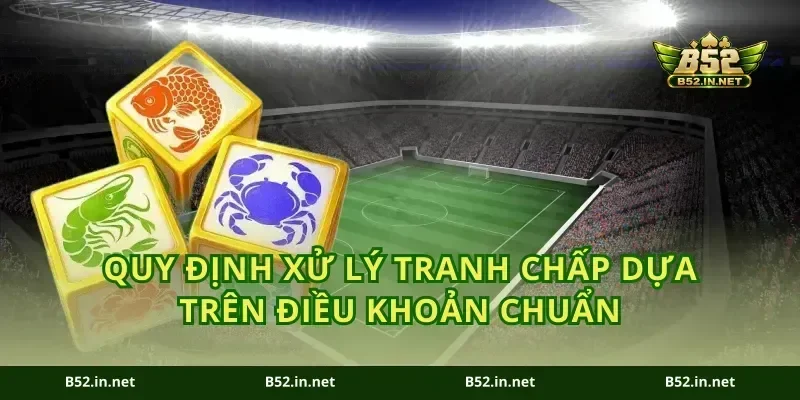 Quy định xử lý tranh chấp dựa trên điều khoản chuẩn