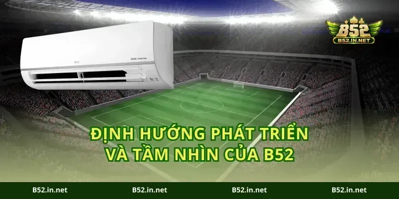 Định Hướng Phát Triển và Tầm Nhìn của B52