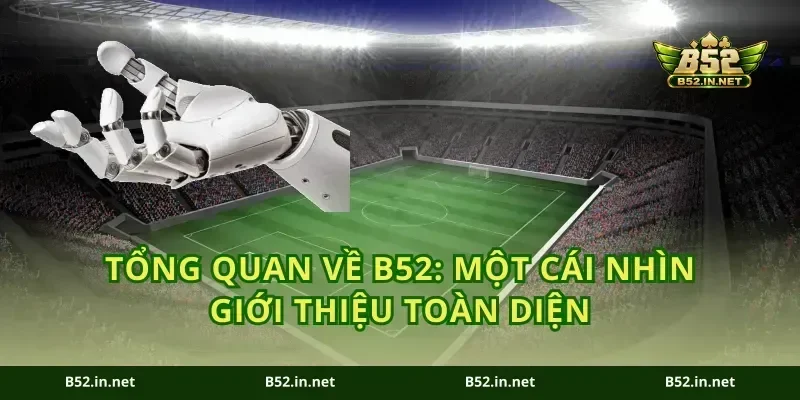 Tổng quan về B52: Một cái nhìn giới thiệu toàn diện
