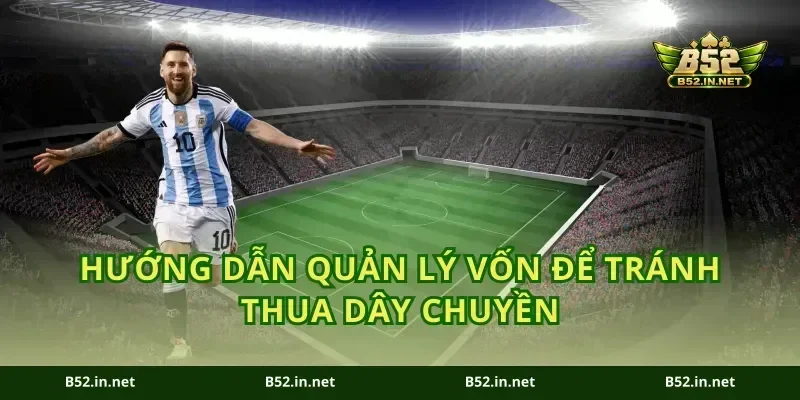 hướng dẫn quản lý vốn để tránh thua dây chuyền