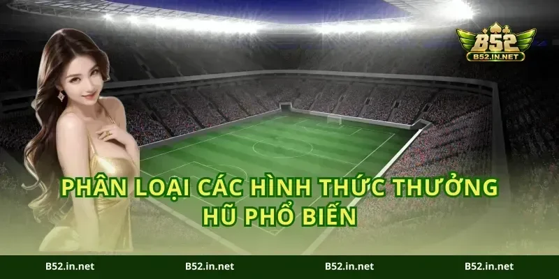 Phân loại các hình thức thưởng hũ phổ biến