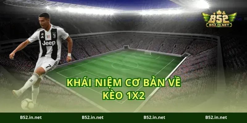 Khái Niệm Cơ Bản Về Kèo 1x2