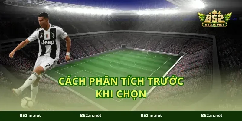 Cách Phân Tích Trước Khi Chọn
