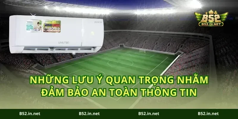 Những lưu ý quan trọng nhằm đảm bảo an toàn thông tin