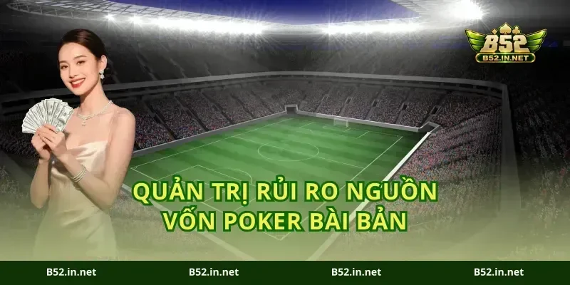 Quản trị rủi ro nguồn vốn poker bài bản