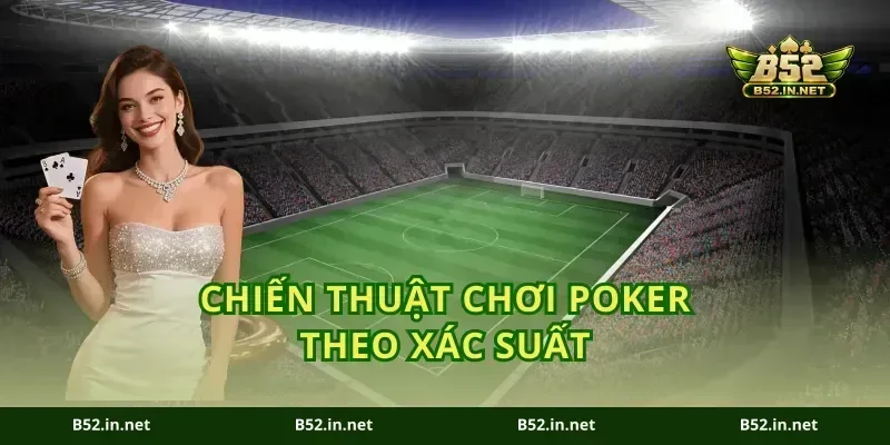 Chiến thuật chơi poker theo xác suất