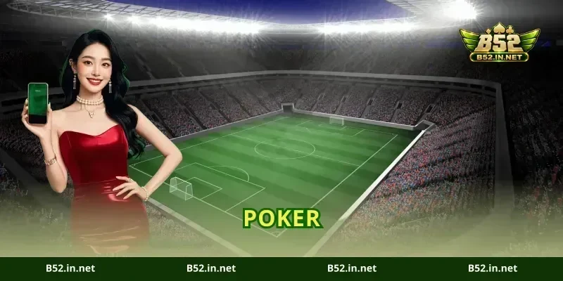 Poker B52: Đấu Trí Nảy Lửa Tố Xả Láng Nhận Thưởng Lớn