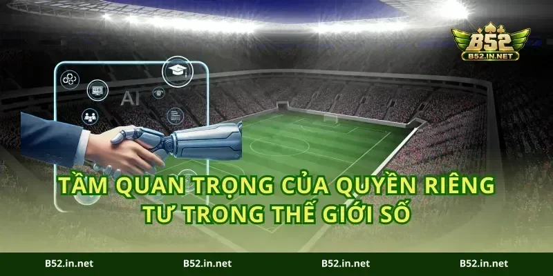 Tầm quan trọng của quyền riêng tư trong thế giới số