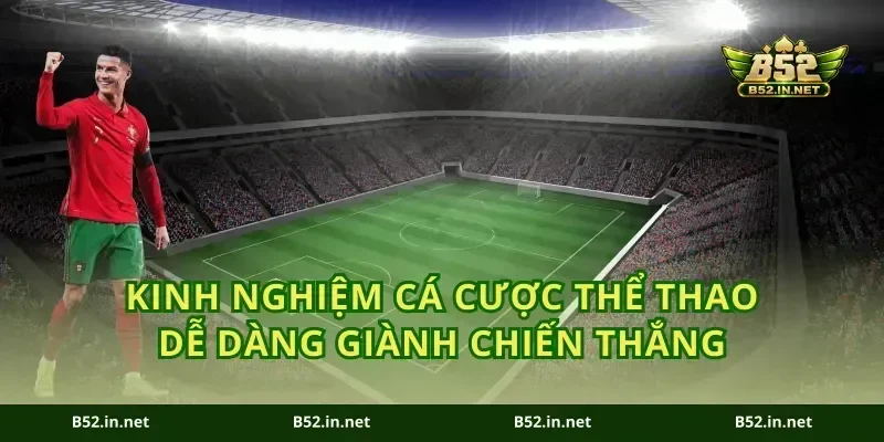 Kinh nghiệm cá cược thể thao dễ dàng giành chiến thắng