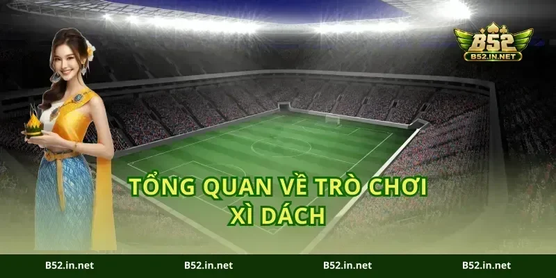 Tổng Quan Về Trò Chơi Xì Dách