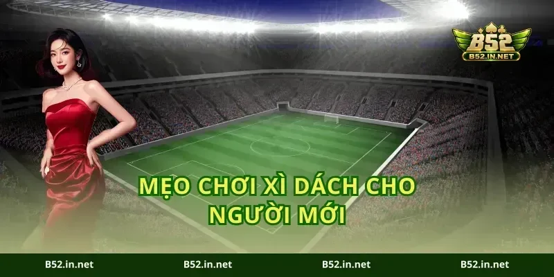 Mẹo Chơi Xì Dách Cho Người Mới