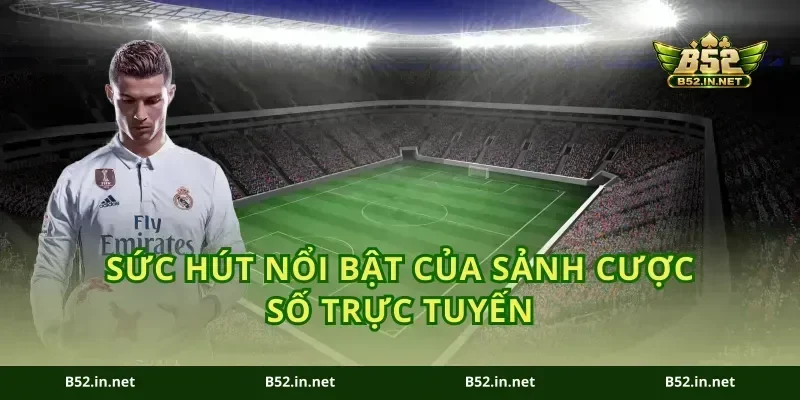 Sức hút nổi bật của sảnh cược số trực tuyến
